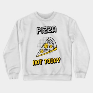 Pizza not today Crewneck Sweatshirt